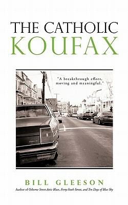 The Catholic Koufax by Bill Gleeson