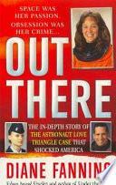 Out There: The In-Depth Story of the Astronaut Love Triangle Case that Shocked America by Diane Fanning