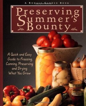 Preserving Summer's Bounty: A Quick And Easy Guide To Freezing, Canning, Preserving, And Drying What You Grow by Susan McClure