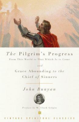 Pilgrim's Progress from This World to That Which Is to Come and Grace Abounding to the Chief of Sinners by John Bunyan