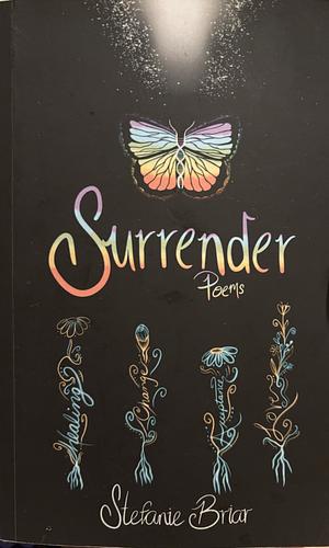 Surrender: poems for healing, growth, and love by Stefanie Briar