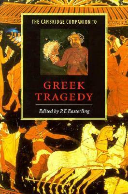 The Cambridge Companion to Greek Tragedy by Patricia E. Easterling
