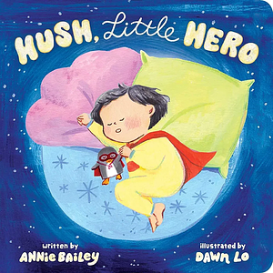 Hush, Little Hero by Dawn Lo, Annie Bailey
