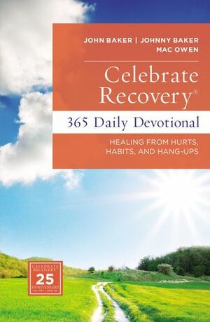 Celebrate Recovery 365 Daily Devotional: Healing from Hurts, Habits, and Hang-Ups by Mac Owen, John Baker