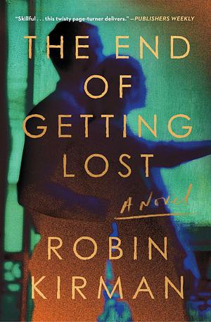 The End of Getting Lost: A Novel by Robin Kirman, Robin Kirman