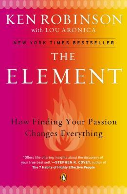 The Element: How Finding Your Passion Changes Everything by Ken Robinson, Lou Aronica