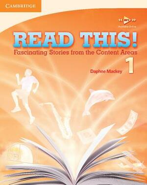 Read This! Level 1 Student's Book: Fascinating Stories from the Content Areas by Daphne Mackey