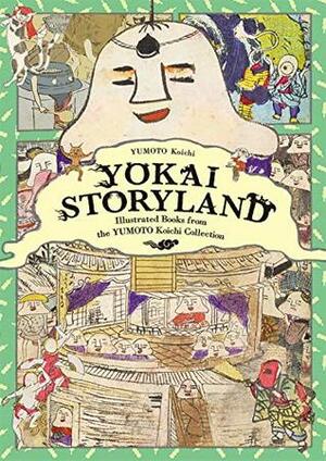 Yokai Storyland: Illustrated Books from the Yumoto Koichi Collection by Koichi Yumoto