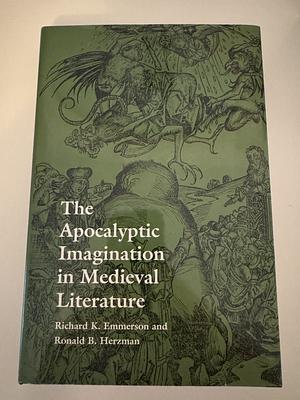 The Apocalyptic Imagination in Medieval Literature by Richard Kenneth Emmerson, Ronald B. Herzman