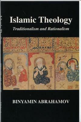 Islamic Theology: Traditionalism and Rationalism by Binyamin Abrahamov