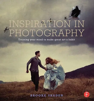 Inspiration in Photography: Training your mind to make great art a habit by Brooke Shaden