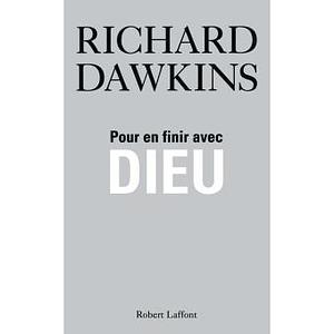 Pour en finir avec Dieu by Richard Dawkins