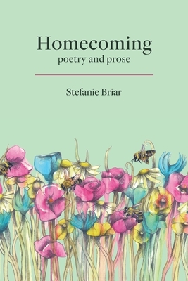 Homecoming: poetry & prose by Stefanie Briar