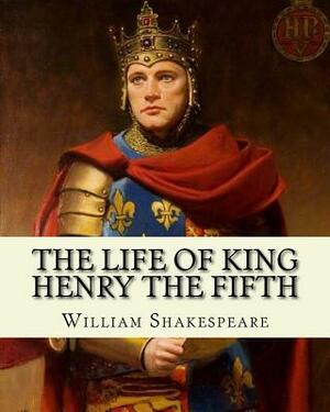 The Life Of King Henry The Fifth by William Shakespeare