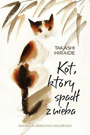 Kot, który spadł z nieba by Takashi Hiraide