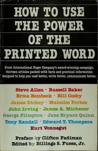 How to Use the Power of the Printed Word by Steve Allen, James Dickey, Malcolm Forbes, John Irving, Tony Randall, Bill Cosby, Billings S. Fuess Jr., Jane Bryant Quinn, George Plimpton, Russell Baker, Kurt Vonnegut, Edward T. Thompson, Erma Bombeck, James A. Michener