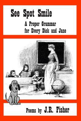 See Spot Smile: A Proper Grammar for Every Dick and Jane by J. R. Fisher