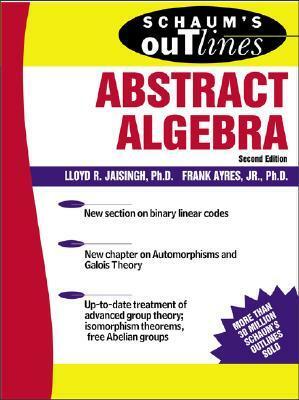Schaum's Outline of Abstract Algebra by Frank Ayres Jr., Lloyd R. Jaisingh