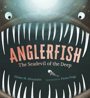 Anglerfish: The Seadevil of the Deep by Elaine M. Alexander