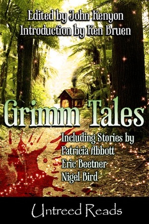 Grimm Tales by Eric Beetner, Patricia Abbott, Jack Bates, Ken Bruen, Nigel Bird, Seana Graham, B. Nagel, Blu Gilliand, Sandra Seamans, Kaye George, Evan Lewis, B.V. Lawson, Absolutely Kate, Eirik Gumeny, Sean Patrick Reardon, R.L. Kelstrom, John Kenyon