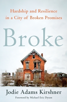 Broke: Hardship and Resilience in a City of Broken Promises by Jodie Adams Kirshner
