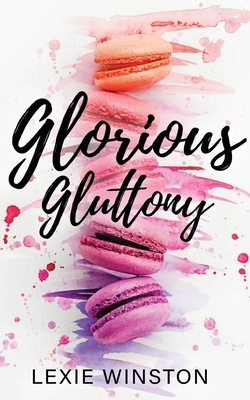 Glorious Gluttony by Lexie Winston