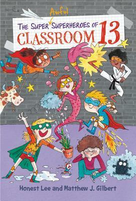 The Super Awful Superheroes of Classroom 13 by Matthew J. Gilbert, Honest Lee, Joëlle Dreidemy