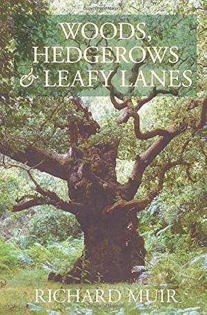 Woods, Hedgerows &amp; Leafy Lanes by Richard Muir