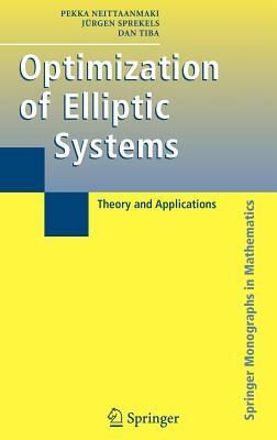 Optimization of Elliptic Systems: Theory and Applications by Jürgen Sprekels, Pekka Neittaanmaki, Dan Tiba