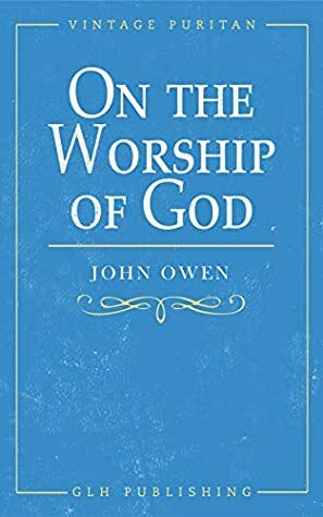 On the Worship of God (Vintage Puritan) by John Owen, Goold William