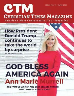 Christian Times Magazine Issue 19: America's Most Conservative News Magazine by Christian Times Magazine