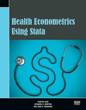 Health Econometrics Using Stata by Partha Deb, Willard G. Manning, Edward C. Norton