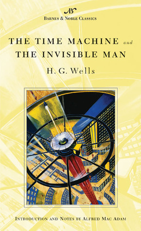 The Time Machine and The Invisible Man by Alfred MacAdam, H.G. Wells
