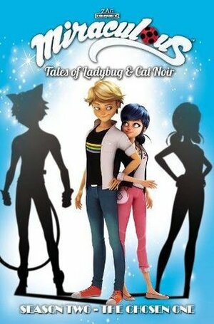 Miraculous: Tales of Ladybug and Cat Noir: Season Two - The Chosen One (Miraculous: Tales of Ladybug and Cat Noir Season 2) by Zag Entertainment