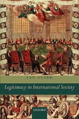 Legitimacy in International Society by Ian Clark