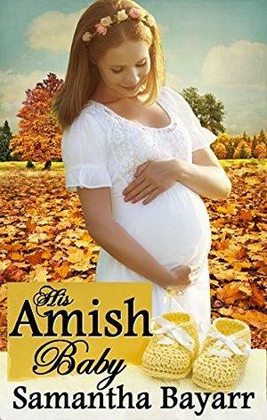 His Amish Baby 2 by Samantha Bayarr, Samantha Bayarr