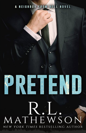 Pretend: A Neighbor from Hell Prequel by R.L. Mathewson