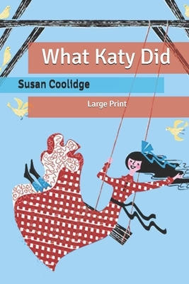 What Katy Did: Large Print by Susan Coolidge