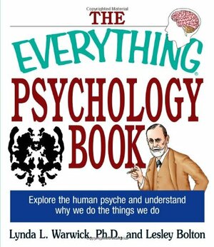 The Everything Psychology Book: Explore the Human Psyche and Understand Why We Do the Things We Do by Lesley Bolton