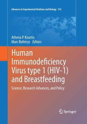 Human Immunodeficiency Virus Type 1 (Hiv-1) and Breastfeeding: Science, Research Advances, and Policy by 