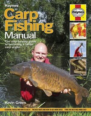 Carp Fishing Manual: The Step-By-Step Guide to Becoming a Better Carp Angler by Kevin Green