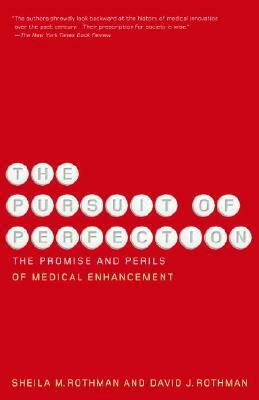 The Pursuit of Perfection: The Promise and Perils of Medical Enchancement by Sheila Rothman, David Rothman