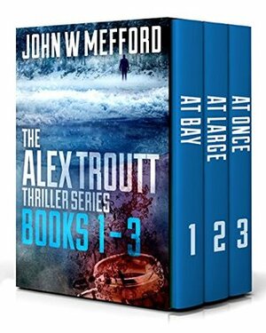 The Alex Troutt Thriller Series: Books 1-3 by John W. Mefford