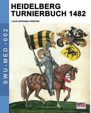 Heidelberg Turnierbuch 1482 by Luca Stefano Cristini