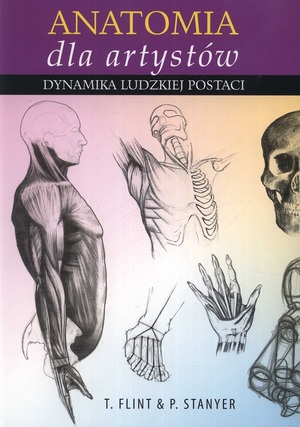 Anatomia dla artystów: dynamika ludzkiej postaci by Peter Stanyer, Tom Flint