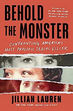 Behold the Monster: Confronting America's Most Prolific Serial Killer by Jillian Lauren