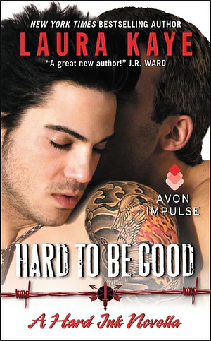 Hard to Be Good by Laura Kaye