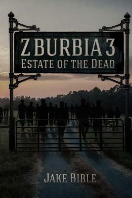 Z-Burbia 3: Estate Of The Dead by Jake Bible