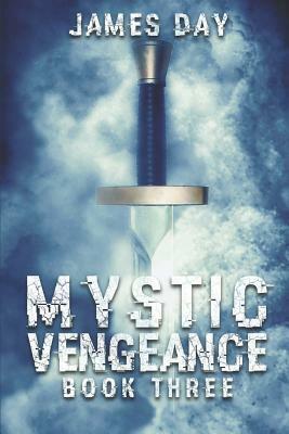Mystic Vengeance Book Three by James Day