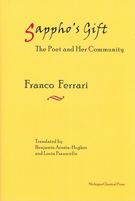 Sappho's Gift: The Poet and Her Community by Franco Ferrari